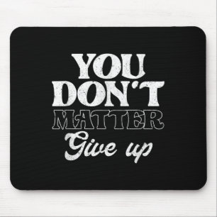 You Don't Give Up _ Insration Motivation  Mouse Pad