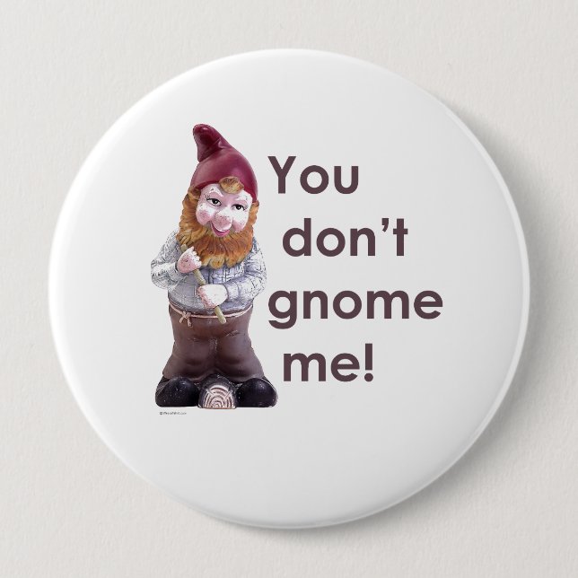 YOU DON'T GNOME ME (2) 4 INCH ROUND BUTTON (Front)