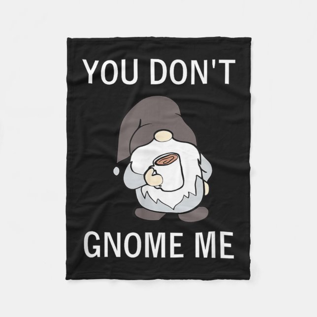 You Don't Gnome Me, Funny, Sarcastic, Jokes, Famil Fleece Blanket (Front)