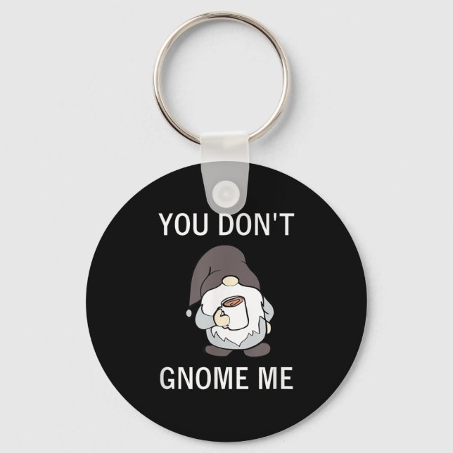 You Don't Gnome Me, Funny, Sarcastic, Jokes, Famil Keychain (Front)