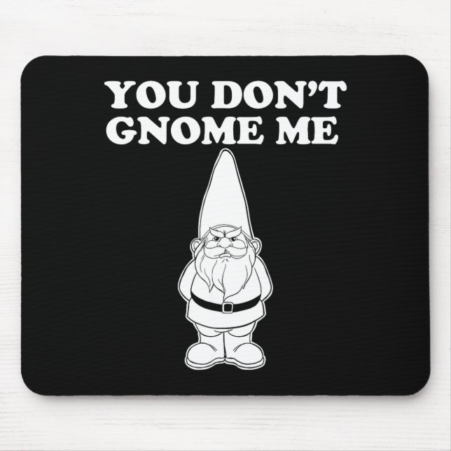 You Don't Gnome Me  Mouse Pad (Front)