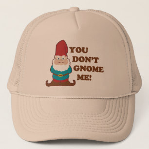 You Dont Gnome Me! Trucker Hat