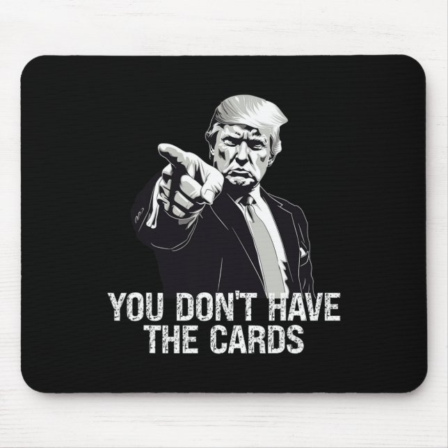 You Don't Have Cards Donald Trump U.s. Vs Ukraine  Mouse Pad (Front)
