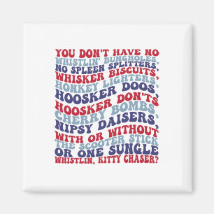 You Don't Have No Whistlin' Bungholes 4th Of July Magnet