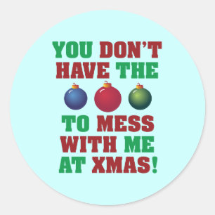 You Don't Have The Balls To Mess With Me At Xmas! Classic Round Sticker