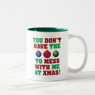You Don't Have The Balls To Mess With Me At Xmas! Two-Tone Coffee Mug