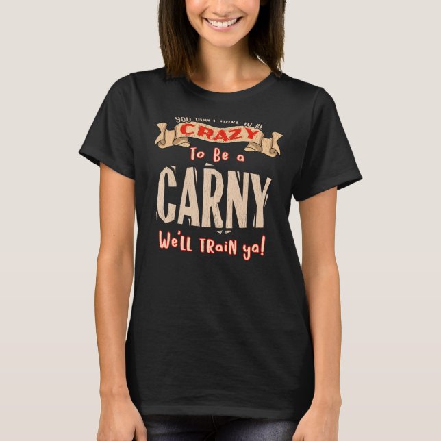 YOU DON'T HAVE TO BE CRAZY Funny Carny T-Shirt (Front)