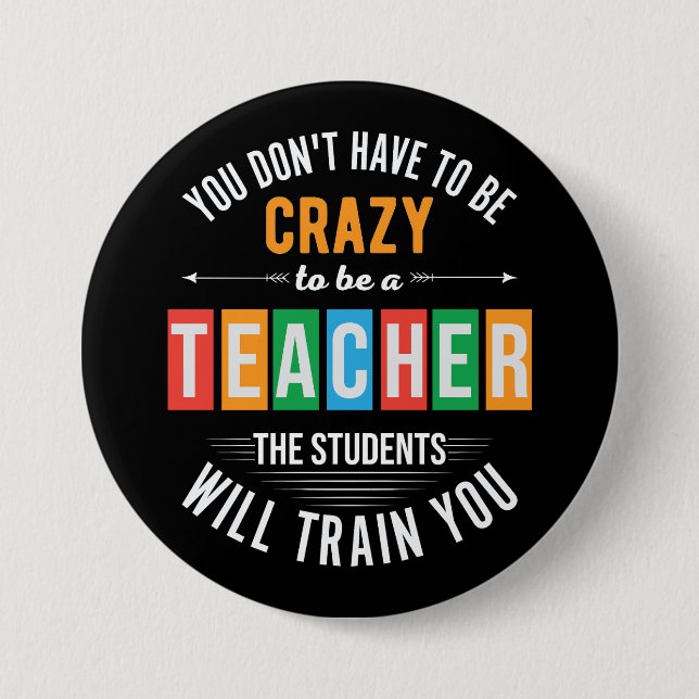 You don't have to be crazy funny teacher 3 inch round button (Front)