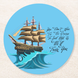 You Don't Have To Be Crazy Sailing Ship Round Paper Coaster
