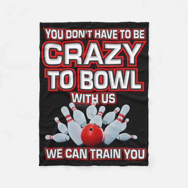 You Don't Have To Be Crazy To Bowl With Us Bowling Fleece Blanket (Front)