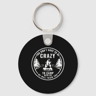 You Dont Have To Be Crazy To Camp With Us Camping  Keychain