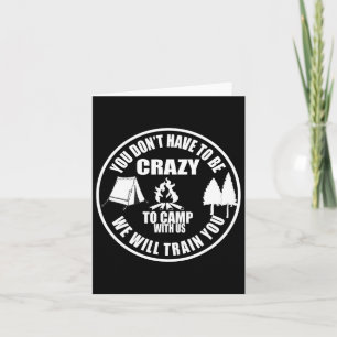 You Don't Have To Be Crazy To Camp With Us Funny C Card