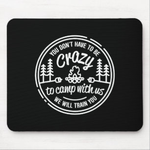 You Don't Have To Be Crazy To Camp With Us  Mouse Pad
