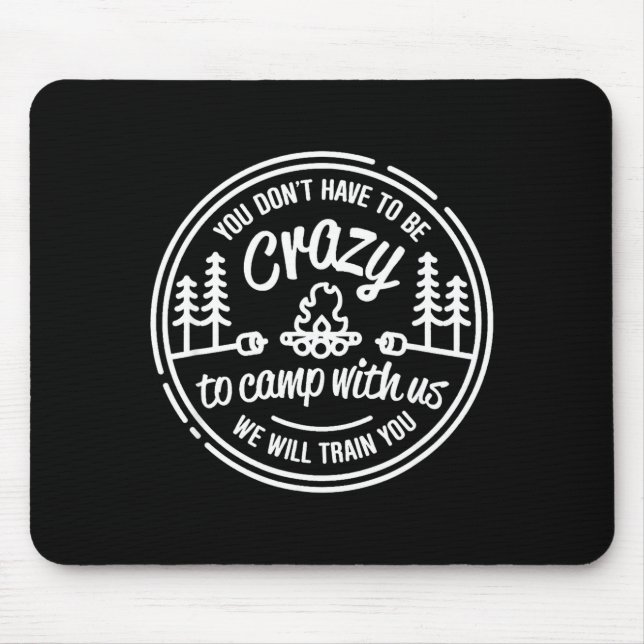 You Don't Have To Be Crazy To Camp With Us  Mouse Pad (Front)