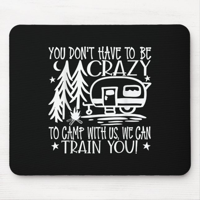 You Dont Have To Be Crazy To Camp With Us  Mouse Pad (Front)