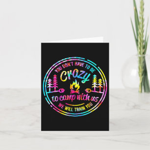 You Dont Have To Be Crazy To Camp With Us Tie Dye  Card