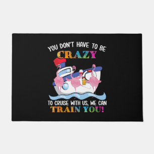 You Dont Have To Be Crazy To Cruise Us Flamingo Doormat