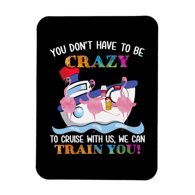 You Dont Have To Be Crazy To Cruise Us Flamingo Magnet (Vertical)