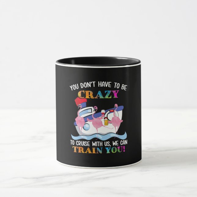 You Dont Have To Be Crazy To Cruise Us Flamingo Mug (Center)