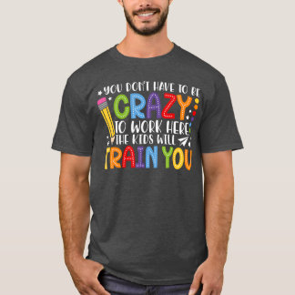 You Dont Have to Be Crazy to Hang Out with Useache T-Shirt