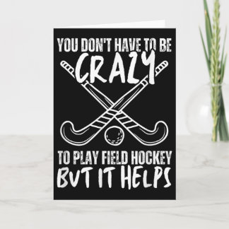 You Don't Have To Be Crazy To Play Field Hockey Bu Card