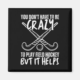 You Don't Have To Be Crazy To Play Field Hockey Bu Magnet