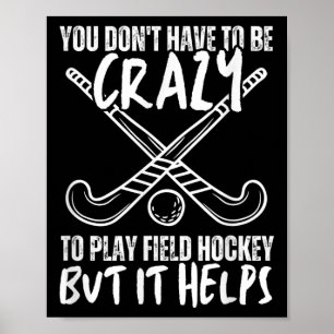 You Don't Have To Be Crazy To Play Field Hockey Bu Poster