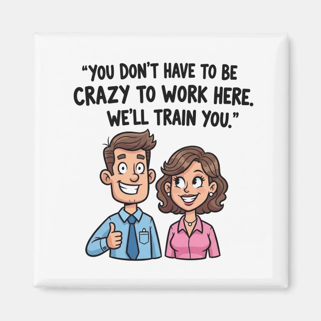 You don't have to be crazy to work here | funny magnet (Front)