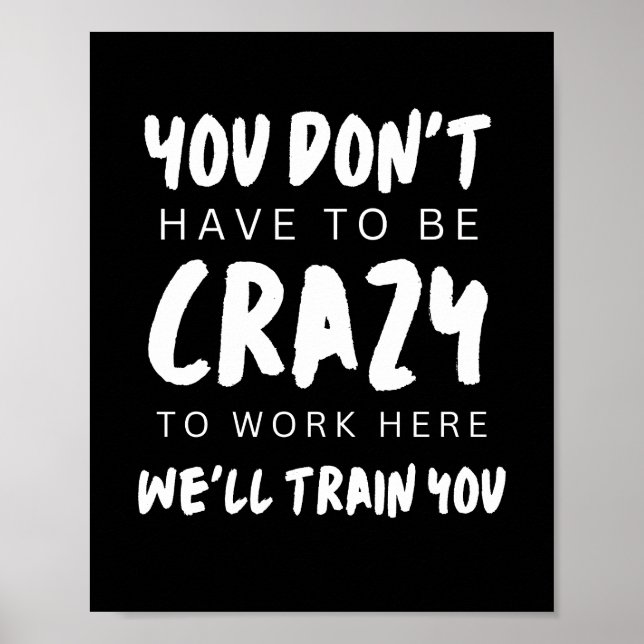 You don't have to be crazy to work here we'll trai poster (Front)