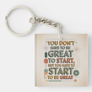 You Don't Have To Be Great To Start Keychain