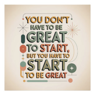 You Don't Have To Be Great To Start Photo Print