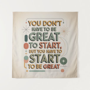 You Don't Have To Be Great To Start Tapestry