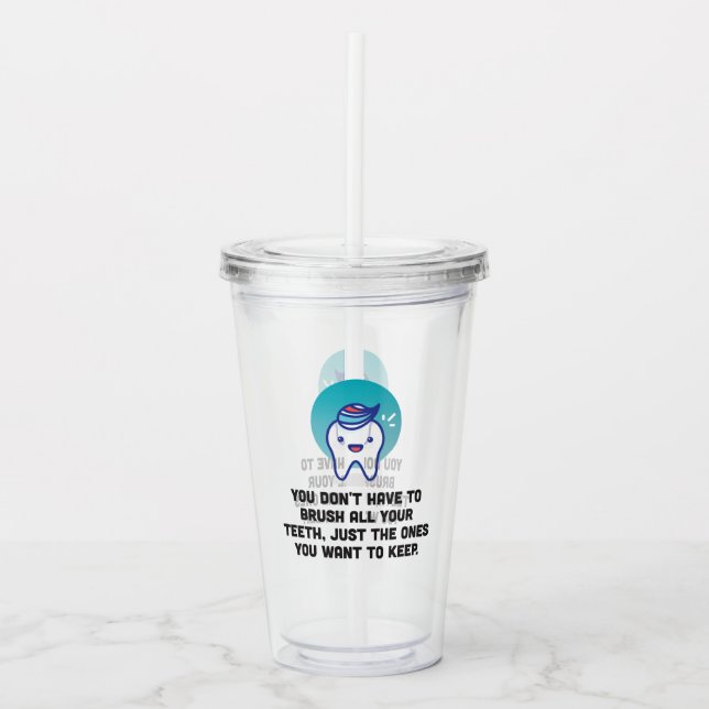 You Don't Have To Brush All Your Teeth Acrylic Tumbler