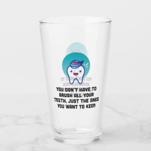 You Don't Have To Brush All Your Teeth Glass