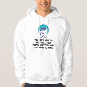 You Don't Have To Brush All Your Teeth Hoodie