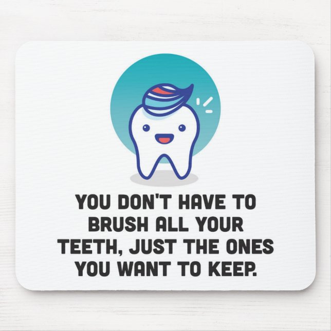You Don't Have To Brush All Your Teeth Mouse Pad (Front)