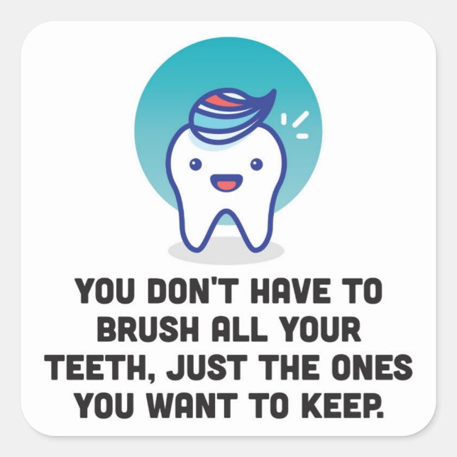 You Don't Have To Brush All Your Teeth Square Sticker (Front)