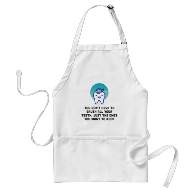 You Don't Have To Brush All Your Teeth Standard Apron (Front)