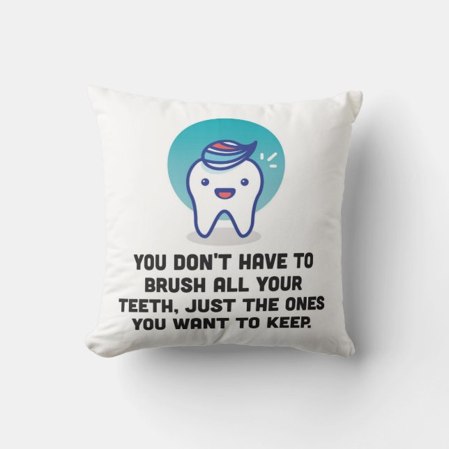 You Don't Have To Brush All Your Teeth Throw Pillow (Front)