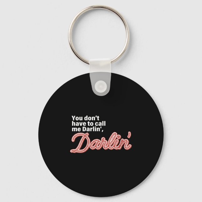You Don't Have To Call Me Darlin' Darlin' Funny Qu Keychain (Front)