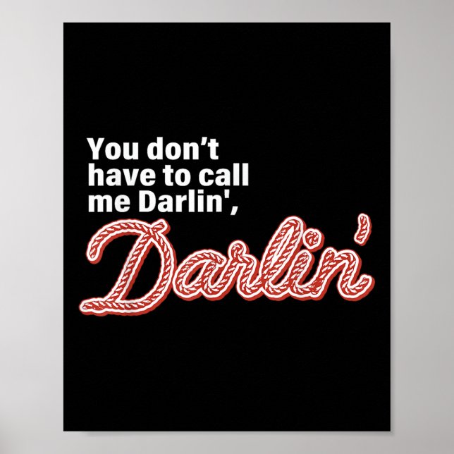You Don't Have To Call Me Darlin' Darlin' Funny Qu Poster (Front)