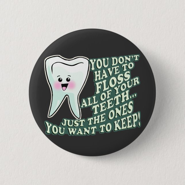 You Dont Have To Floss All Of Your Teeth 2 Inch Round Button (Front)