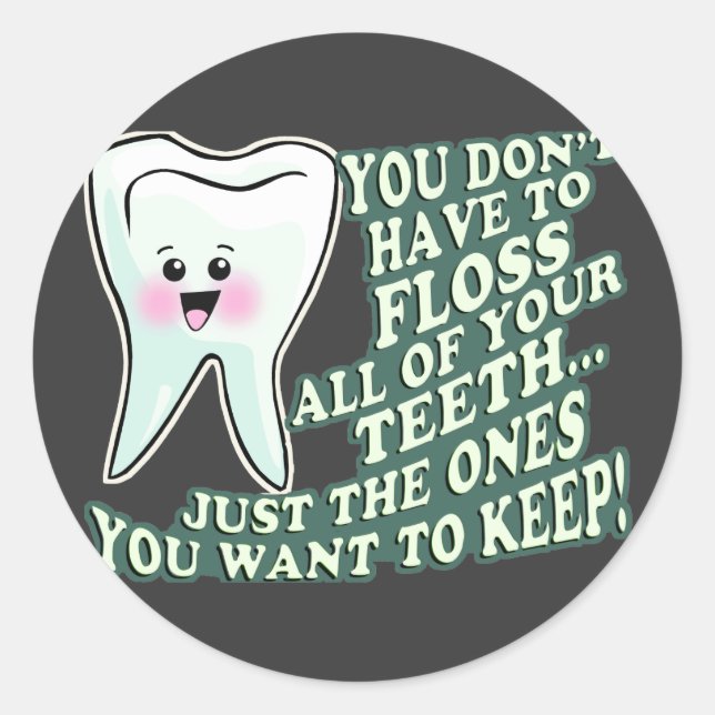 You Dont Have To Floss All Of Your Teeth Classic Round Sticker (Front)