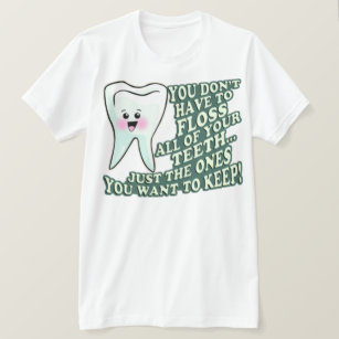 You Dont Have To Floss All Of Your Teeth T-Shirt