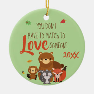 You Don't Have to Match to love Someone - Foster Ceramic Ornament