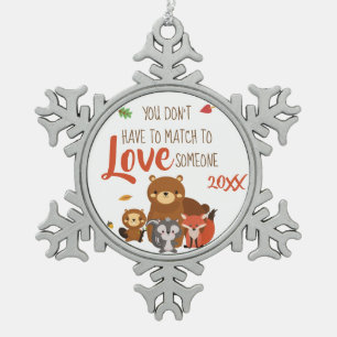You Don't Have to Match to love Someone - Foster Snowflake Pewter Christmas Ornament