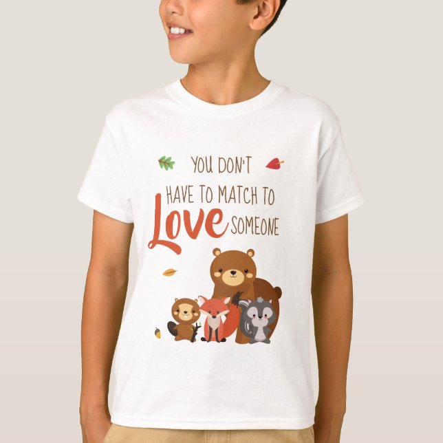 You Don't Have to Match to love Someone - Foster T-Shirt (Front)
