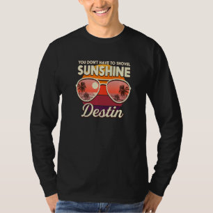 You Don't Have To Shovel Sunshine Destin Beach Flo T-Shirt