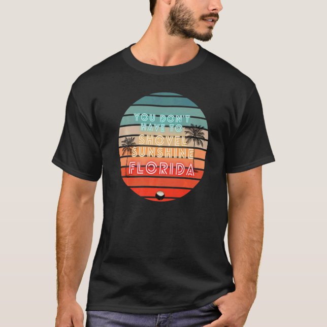 You Don't Have To Shovel Sunshine Florida Home Bea T-Shirt (Front)