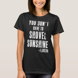 You Don't Have To Shovel Sunshine Florida Vacatio T-Shirt